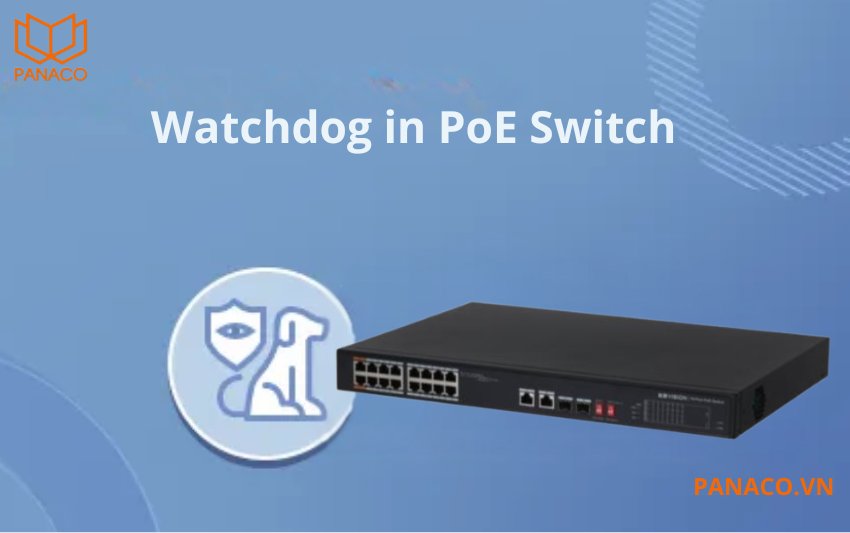 Công nghệ PoE Watchdog liên tục theo dõi trạng thái của các thiết bị