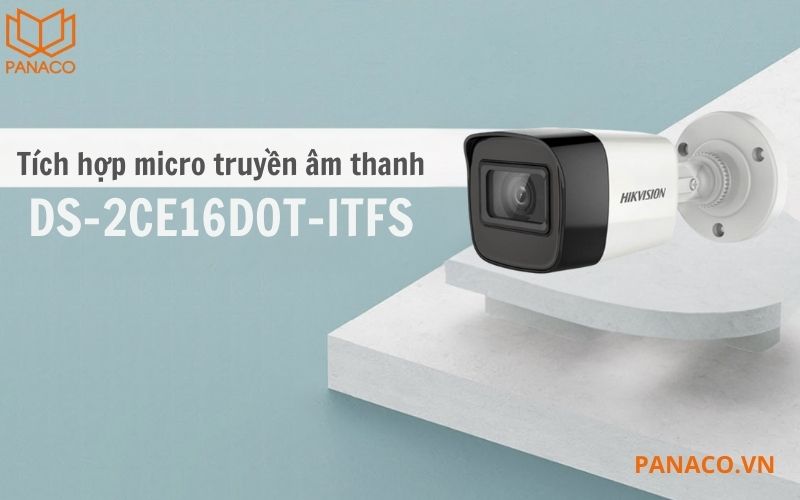 DS-2CE16D0T-ITFS còn tích hợp micro truyền âm thanh 