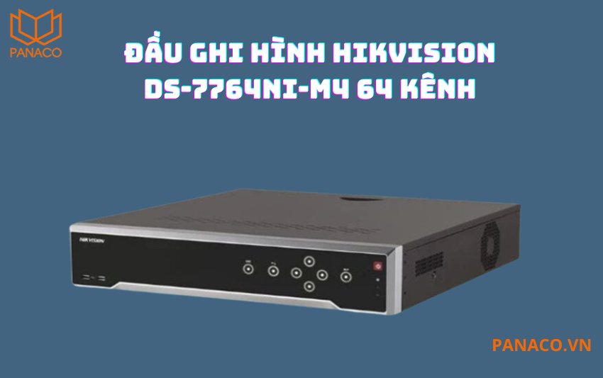 Đầu ghi hình DS-7764NI-M4