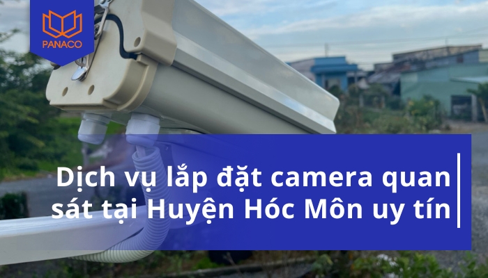 Dịch vụ lắp đặt camera quan sát tại Huyện Hóc Môn uy tín
