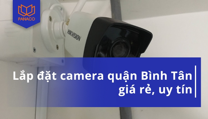 Lắp Đặt Camera Ở Bình Tân Uy Tín Nhất Hiện Nay