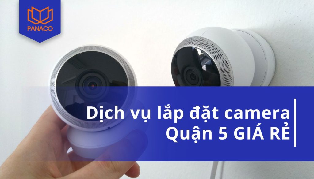 Dịch Vụ Lắp Đặt Camera Quận 5 UY TÍN