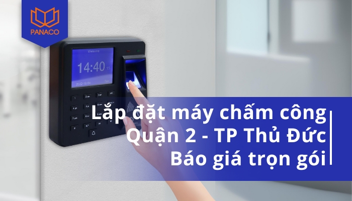 Dịch vụ lắp đặt máy chấm công quận 2 giá rẻ