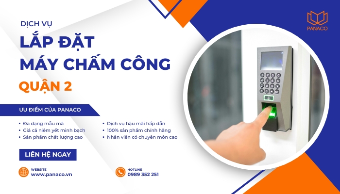 Dịch vụ lắp đặt máy chấm công vân tay quận 2 uy tín tại PANACO