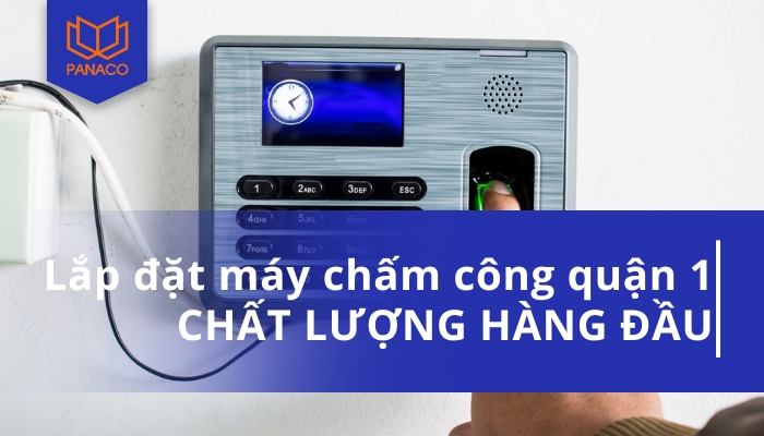 Dịch Vụ Lắp Đặt Máy Chấm Công Quận 1 TP Hồ Chí Minh