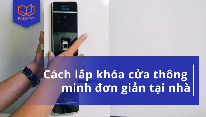 cách lắp khóa cửa điện tử thông minh đơn giản tại nhà