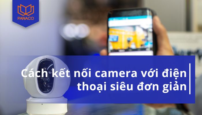 hướng dẫn cách kết nối camera với điện thoại