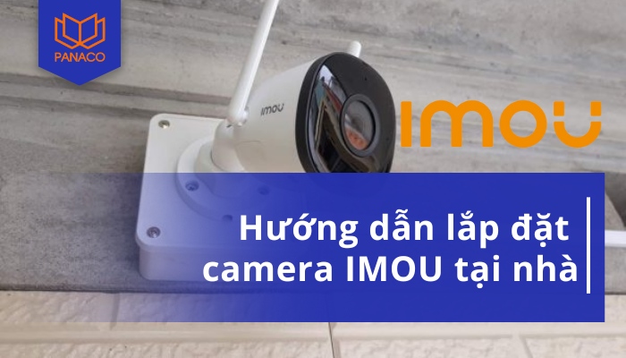 hướng dẫn cách lắp và cài đặt camera IMOU