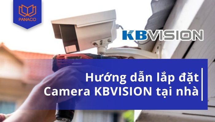 Cách Lắp Đặt Camera Kbvision Chuẩn Như Thợ Lành Nghề