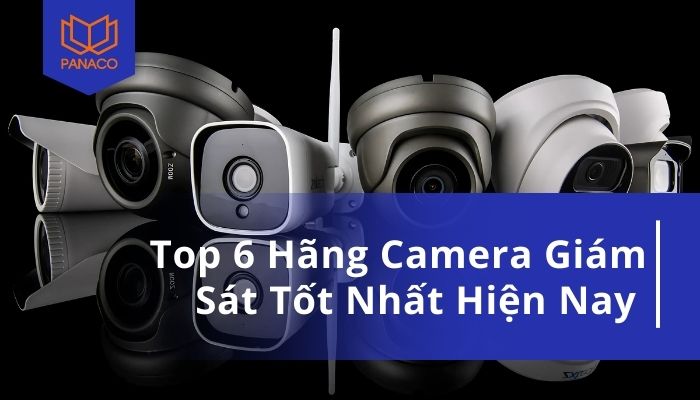 Top hãng camera tốt nhất hiện nay