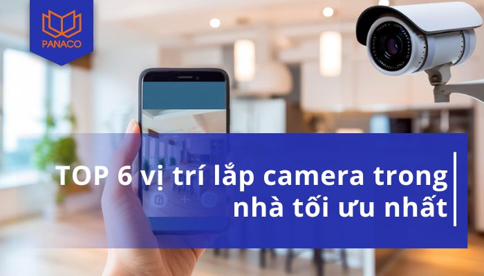 TOP vị trí lắp camera trong nhà tối ưu nhất