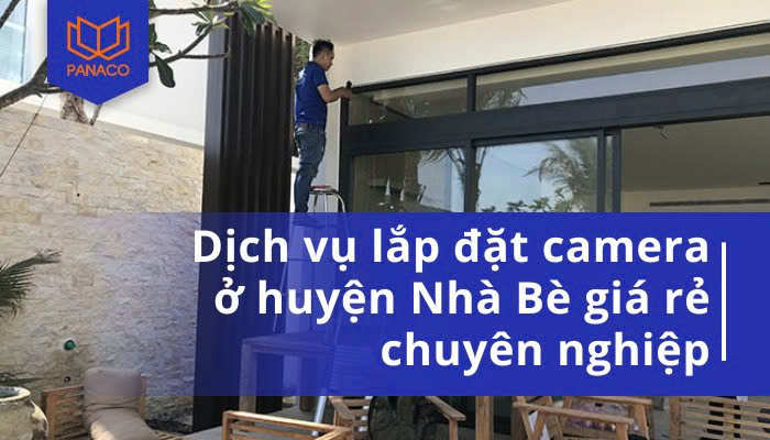 Dịch vụ lắp đặt camera ở huyện Nhà Bè giá rẻ