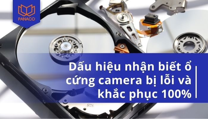 Dấu hiệu nhận biết ổ cứng camera bị lỗi và khắc phục 100%