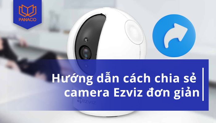 Cách chia sẻ camera Ezviz