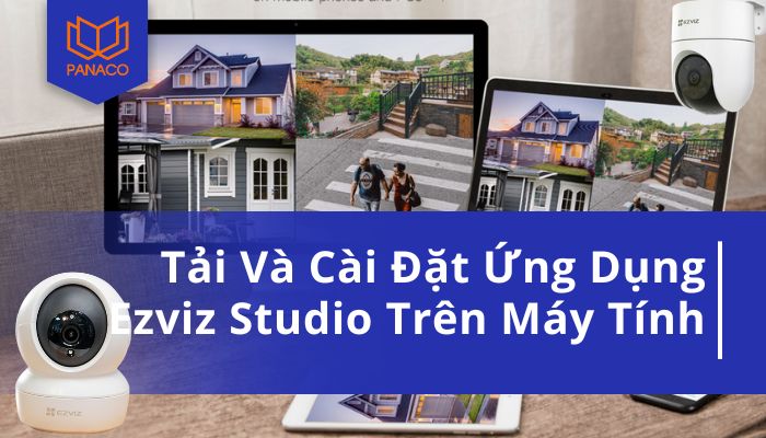 Tải Và Cài Đặt Ứng Dụng Ezviz studio Trên Máy Tính