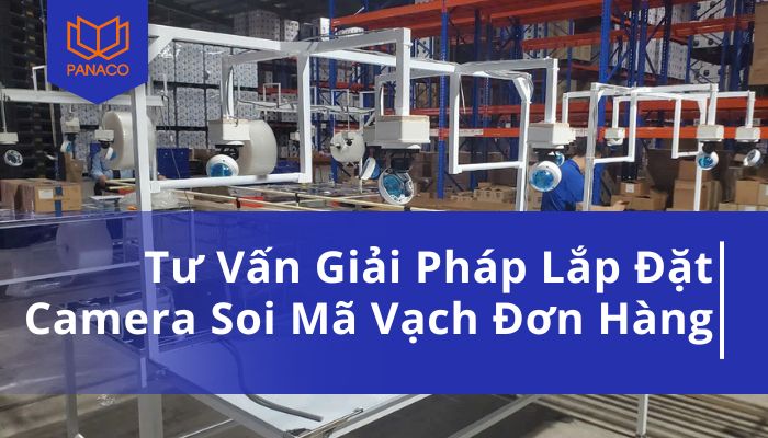 Tư Vấn Giải Pháp Lắp Đặt Camera Soi Mã Vạch Đơn Hàng