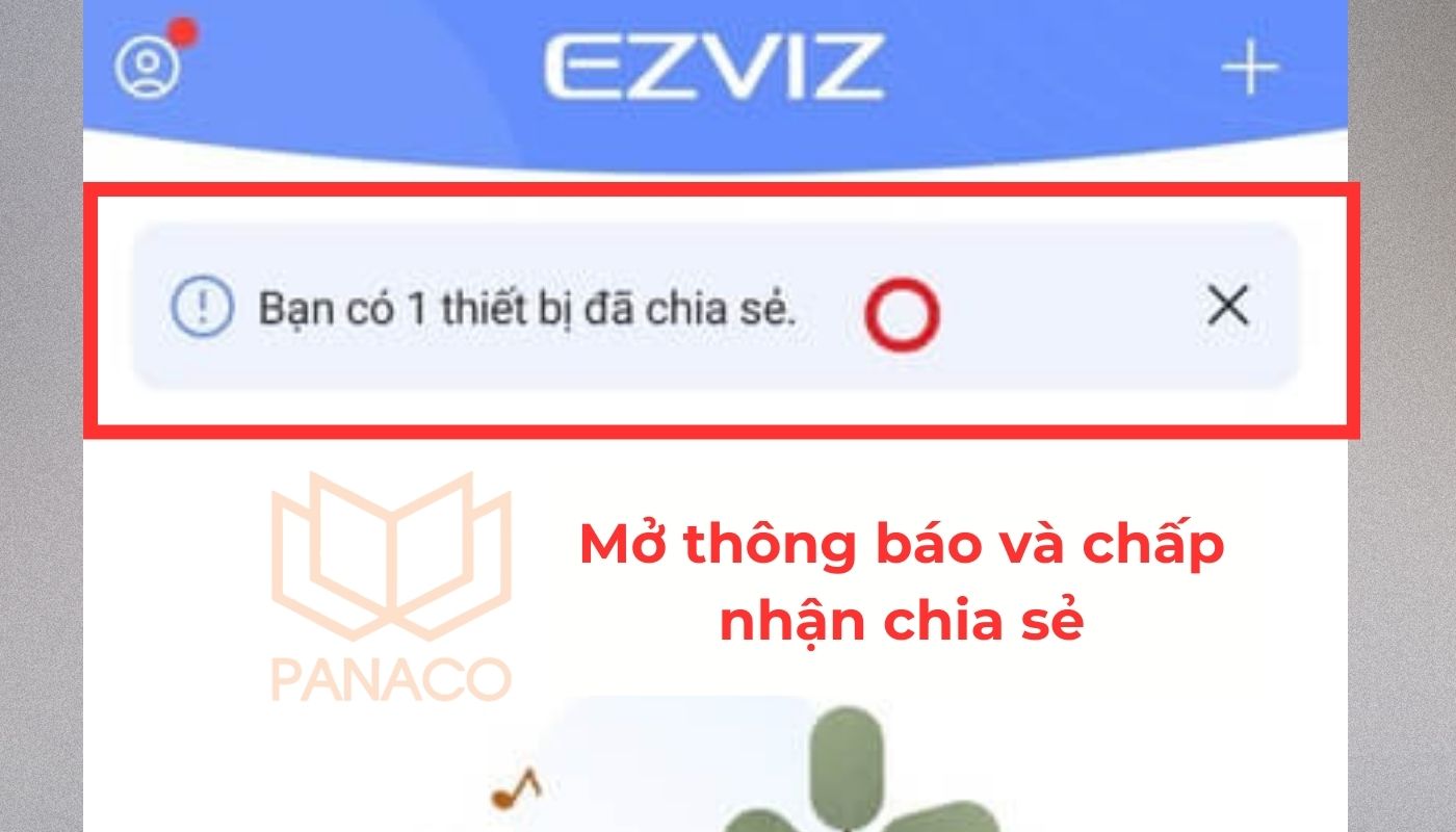 Bước 5: Mở thông báo app EZVIZ trên điện thoại được chia sẻ quyền và chấp nhận chia sẻ