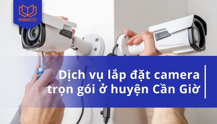 Dịch Vụ Lắp Đặt Camera Trọn Gói Ở Huyện Cần Giờ