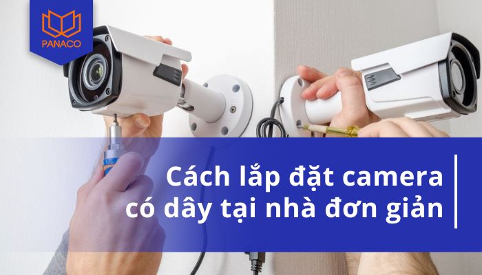 Hướng dẫn lắp đặt camera có dây