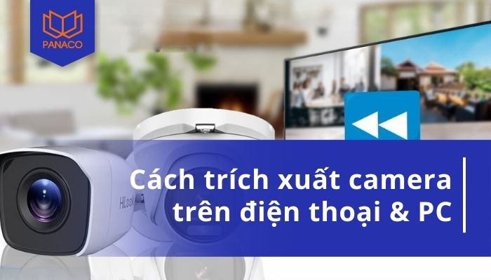 Hướng dẫn trích xuất camera