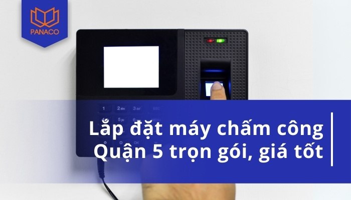 Lắp đặt máy chấm công Quận 5