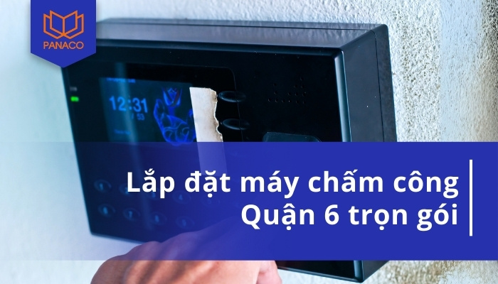 Lắp đặt máy chấm công Quận 6