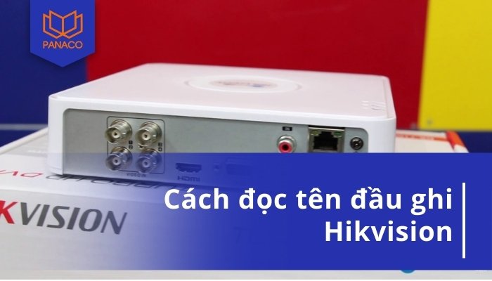 Cách đọc tên đầu ghi Hikvision