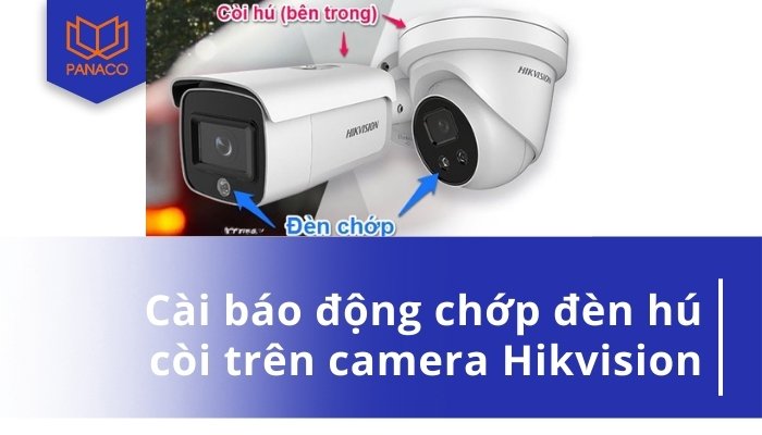 Hướng dẫn cài đặt báo động chớp đèn hú còi trên camera Hikvision