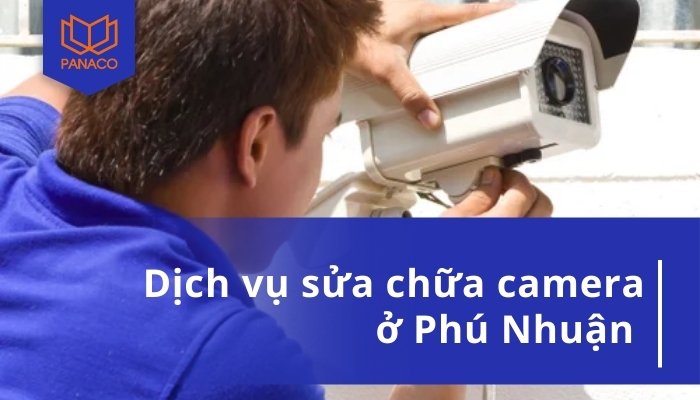 Dịch vụ sửa camera Phú Nhuận