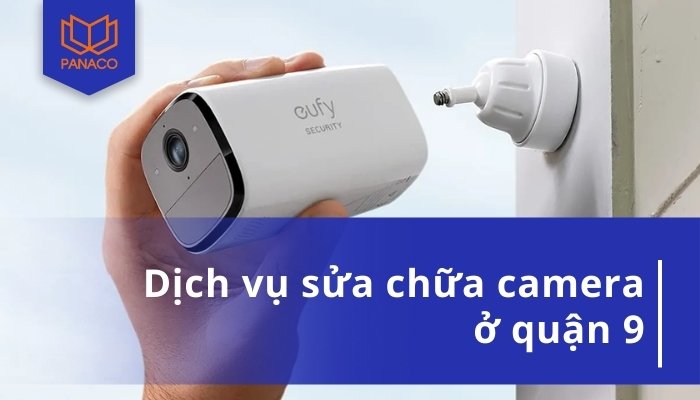 Dịch Vụ Sửa Camera Quận 9 - Uy Tín, Chuyên Nghiệp, Giá Rẻ