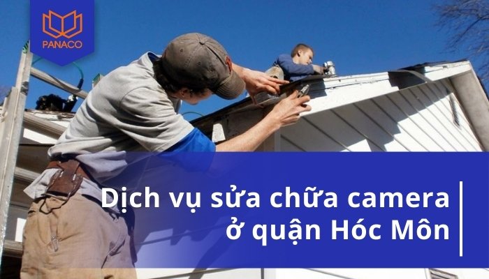 Dịch Vụ Sửa Camera Hóc Môn – Nhanh Chóng, Uy Tín, Giá Tốt