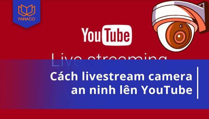 livestream camera lên YouTube
