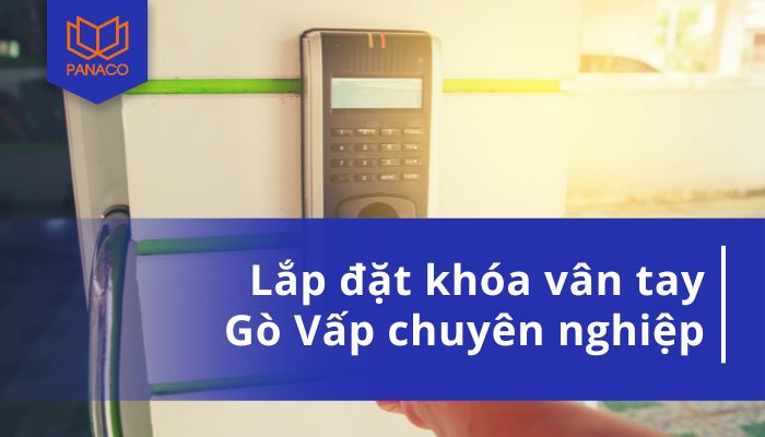 Lắp đặt khóa vân tay Gò Vấp