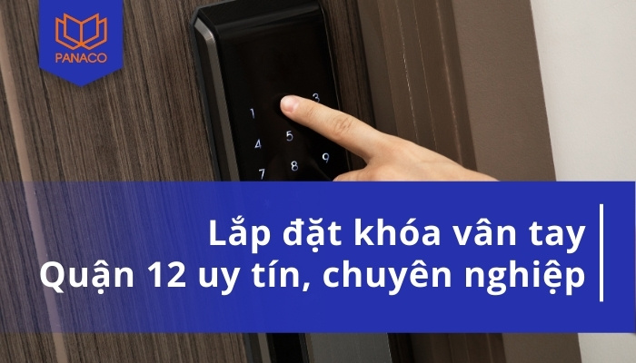 Lắp đặt khóa vân tay Quận 12