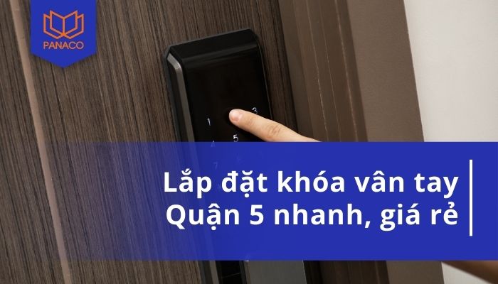 Lắp đặt khóa vân tay quận 5