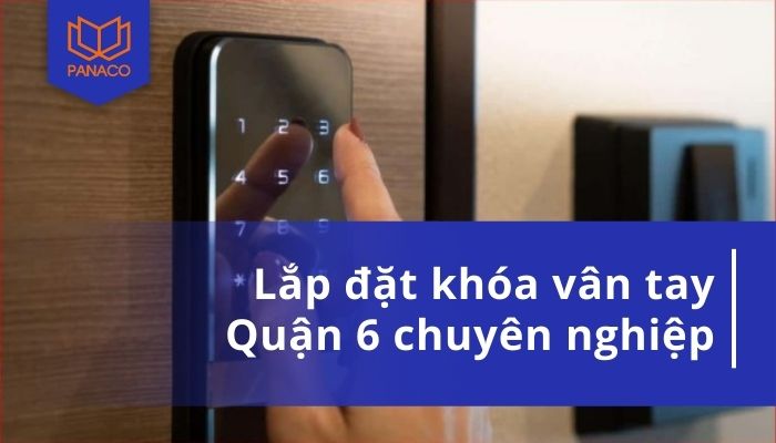 Lắp đặt khóa vân tay quận 6