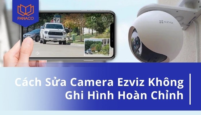 Camera Ezviz không ghi hình