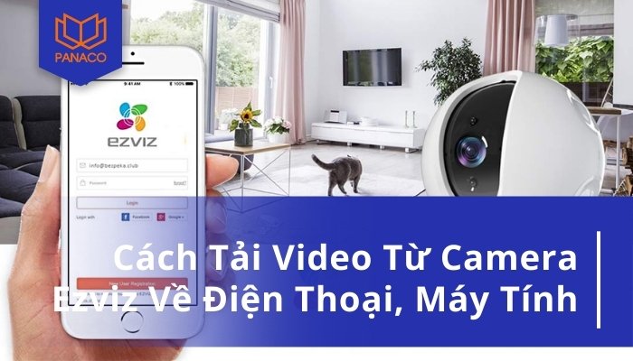 Cách tải video từ camera Ezviz