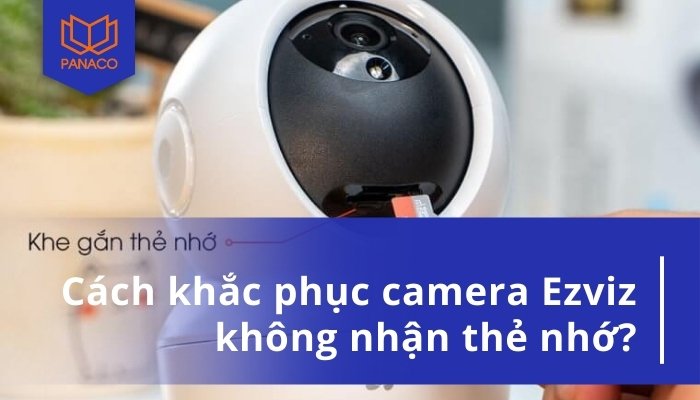 Camera Ezviz không nhận thẻ nhớ