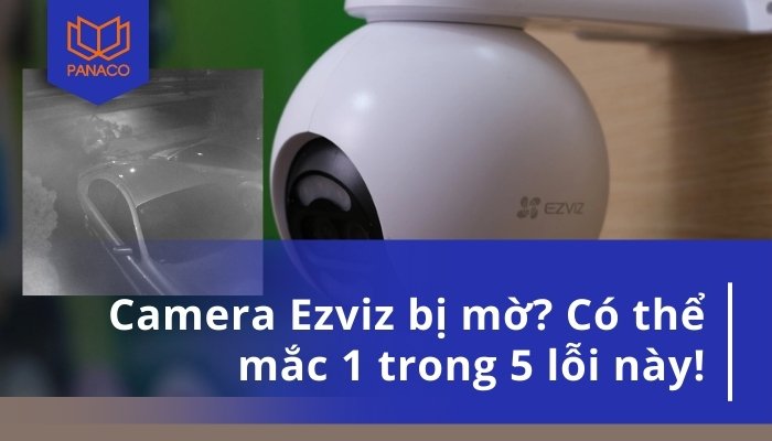 Camera Ezviz bị mờ