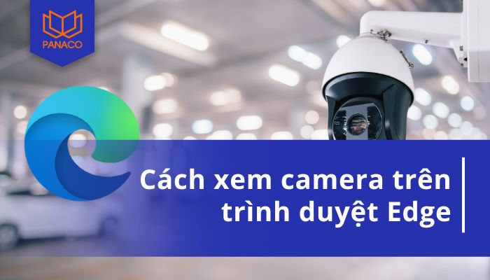 Xem camera trên trình duyệt Edge