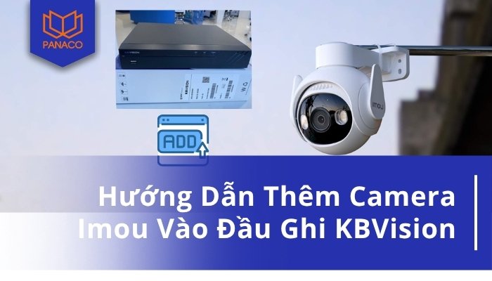 Thêm camera IMOU vào đầu ghi Kbvision