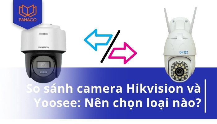 So sánh camera Hikvision và Yoosee