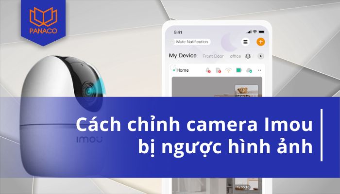 Cách chỉnh camera Imou bị ngược