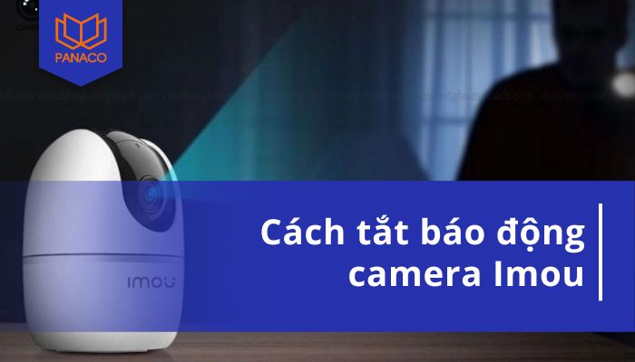 cách tắt báo động camera Imou