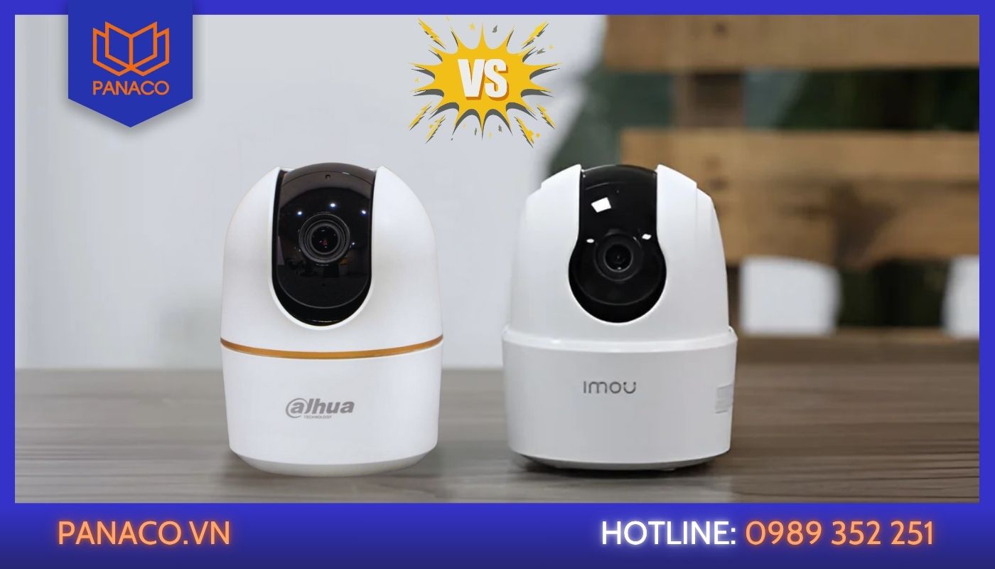 So sánh camera Imou và Dahua: Nên lựa chọn loại nào tốt hơn?