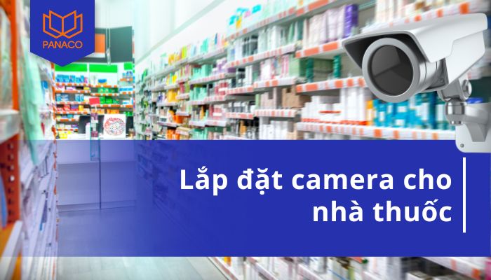 Lắp đặt camera cho nhà thuốc