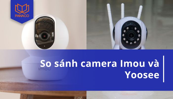 So sánh camera Imou và Yoosee