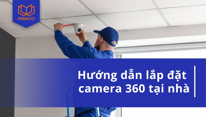 cách lắp camera 360 độ tại nhà