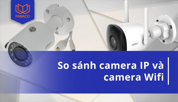 Camera IP và camera Wifi